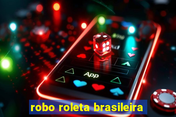 robo roleta brasileira